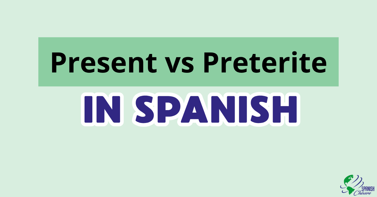 Present vs preterite in Spanish grammar guide for English speakers - Spanish Chévere